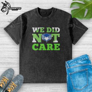 Original Sea Hawks 'We Did Not Care' Hawk Head Fan Motto washed t-shirt in vibrant colors, perfect for game day.