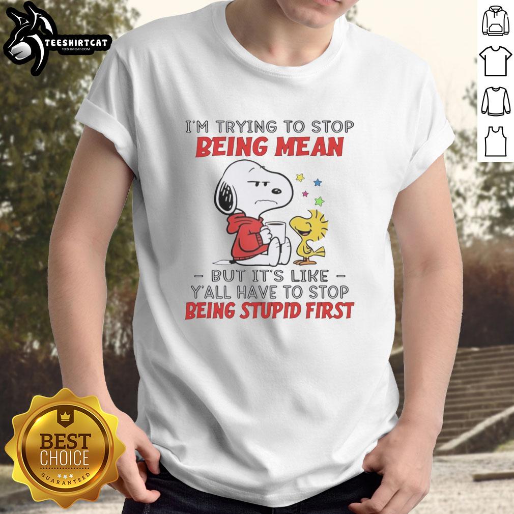 Original Snoopy T-shirt featuring 'I'm trying to stop being mean, but y'all have to stop being stupid first' quote.
