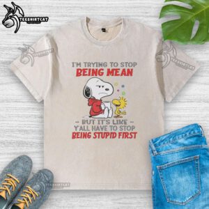Original Snoopy t-shirt featuring the quote 'I'm trying to stop being mean, but you have to stop being stupid first.'