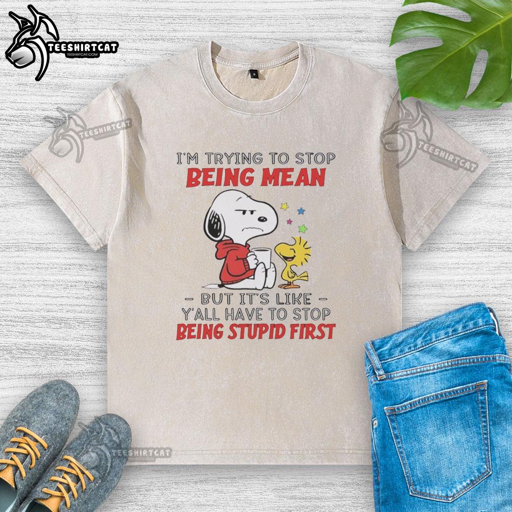 Original Snoopy t-shirt featuring the quote 'I'm trying to stop being mean, but you have to stop being stupid first.'