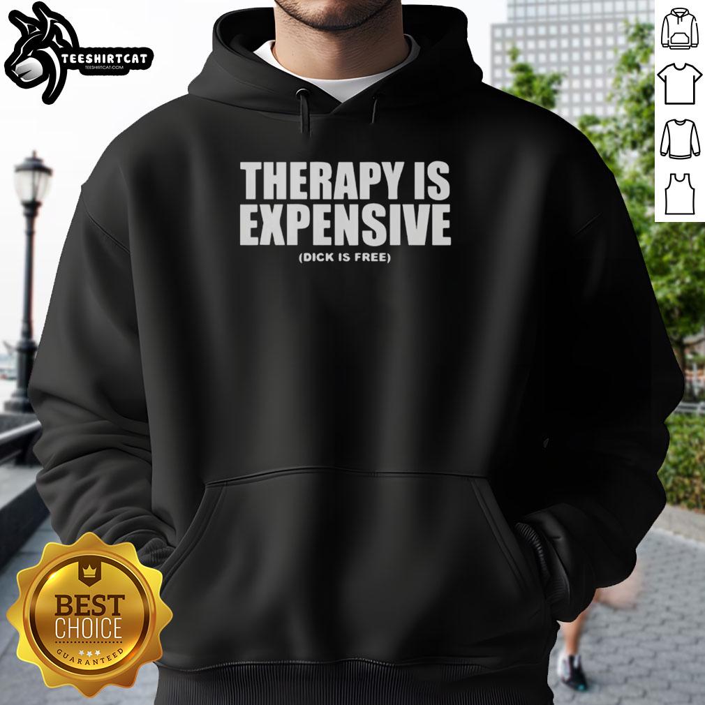 Original Therapy is Expensive, Dick is Free hoodie featuring bold text design on a cozy, stylish garment.