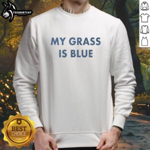 Premium My Grass Is Blue vintage sweatshirt showcasing a stylish design perfect for casual wear and trendsetters.