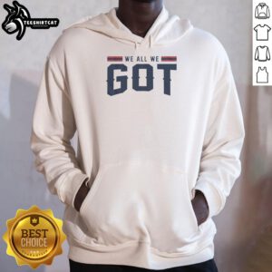 Alt Text: Premium New England Patriots We All We Got Hoodie featuring team colors and logo, perfect for fans and game days.