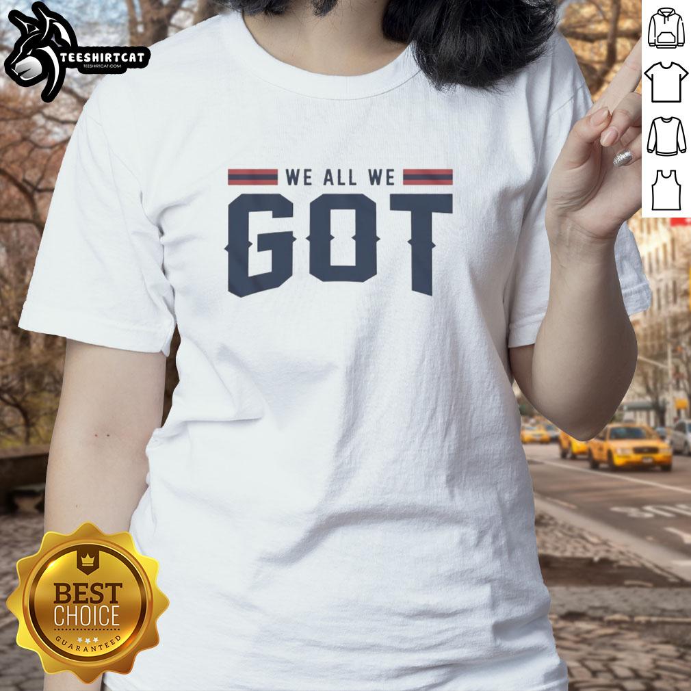 Alt Text: Premium New England Patriots We All We Got ladies tee featuring a stylish design perfect for fans.