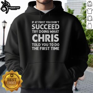 Hoodie with 'If At First You Don't Succeed' quote by Chris, perfect for motivational wear.