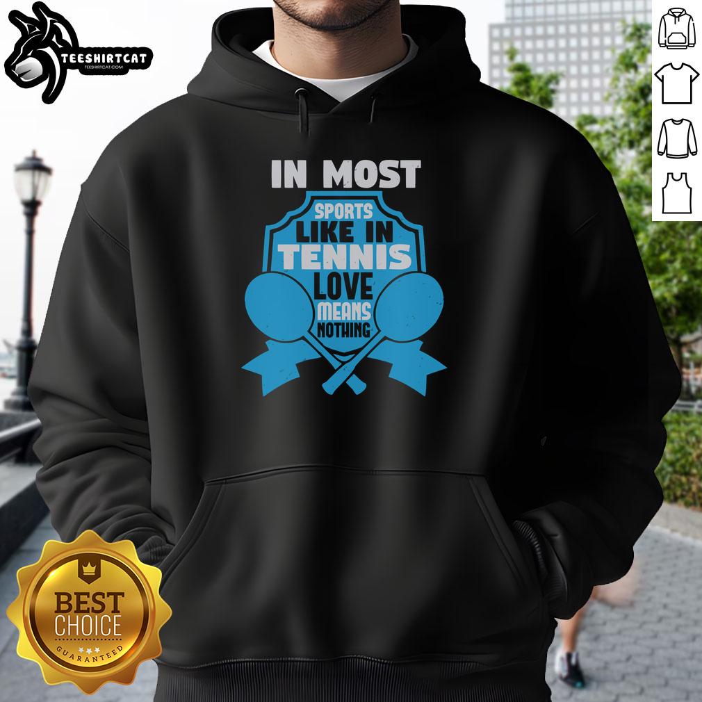 Top In Most Sports Like In Tennis Love Means Nothing Hoodie, featuring a stylish design for sports enthusiasts.