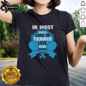 Top-in-Most Sports Ladies Tee featuring 'Love Means Nothing' design inspired by tennis, perfect for sports enthusiasts.