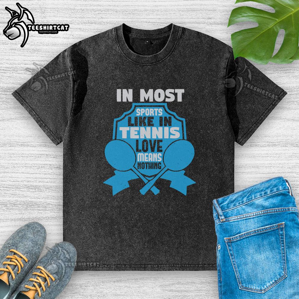 Top In Most Sports Like In Tennis Love Means Nothing Washed T-Shirt featuring a stylish design for sports enthusiasts.