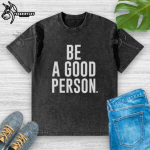 Alt Text: Top Jasson Dominguez Be A Good Person washed t-shirt featuring a motivational graphic design in soft fabric.