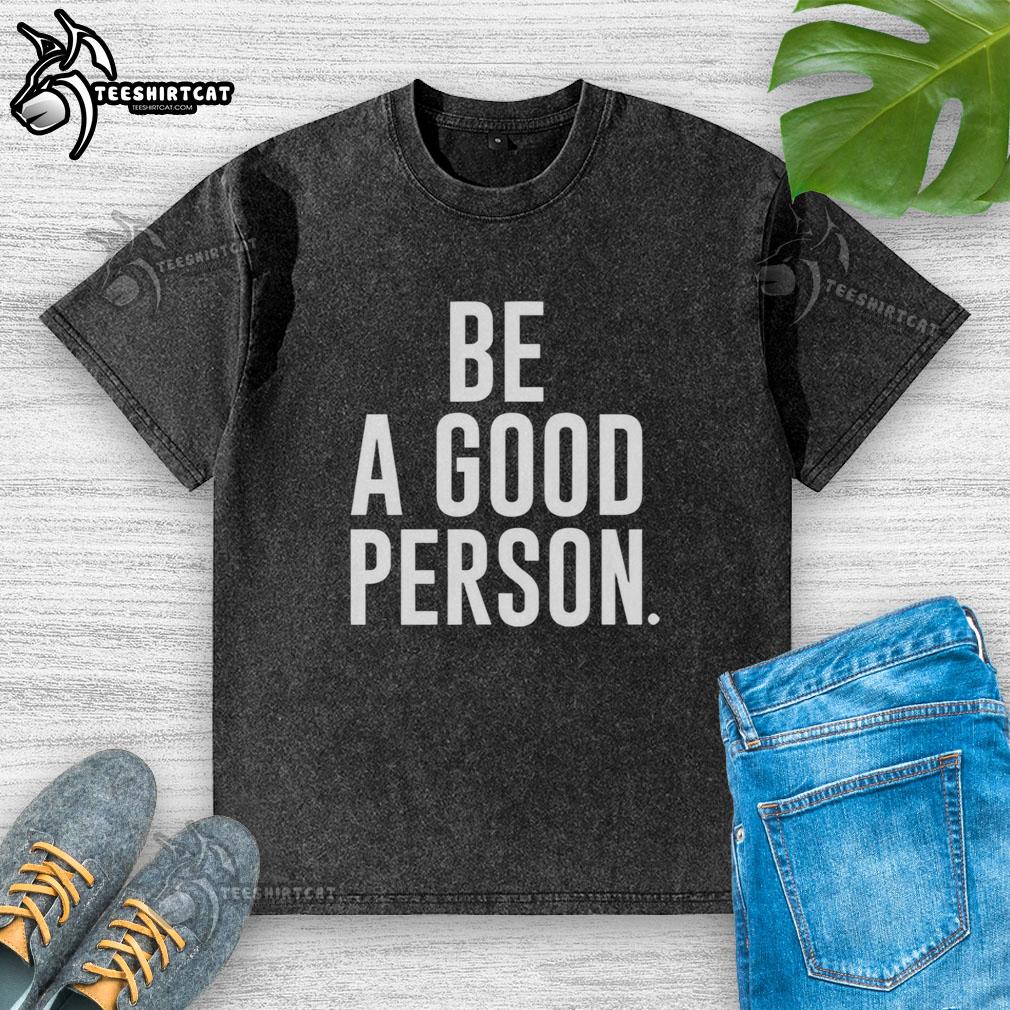 Alt Text: Top Jasson Dominguez Be A Good Person washed t-shirt featuring a motivational graphic design in soft fabric.