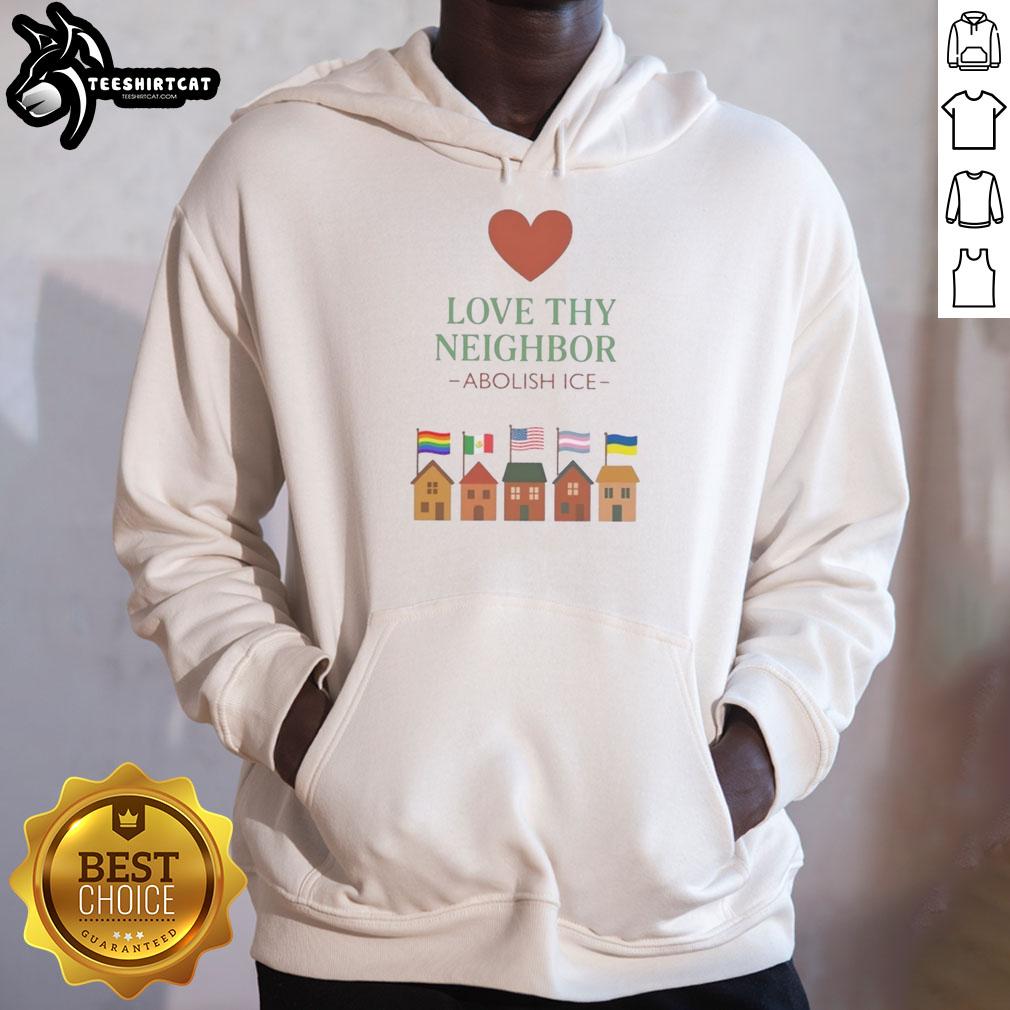 Top Love Thy Neighbor Abolish ICE Hoodie featuring bold text and a stylish design, promoting compassion and activism.