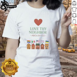 Top Love Thy Neighbor Abolish ICE Ladies Tee featuring bold text on a stylish women's t-shirt design.