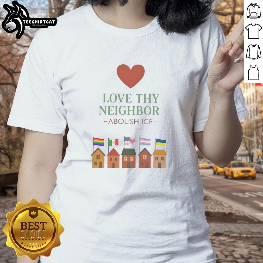 Top Love Thy Neighbor Abolish ICE Ladies Tee featuring bold text on a stylish women's t-shirt design.