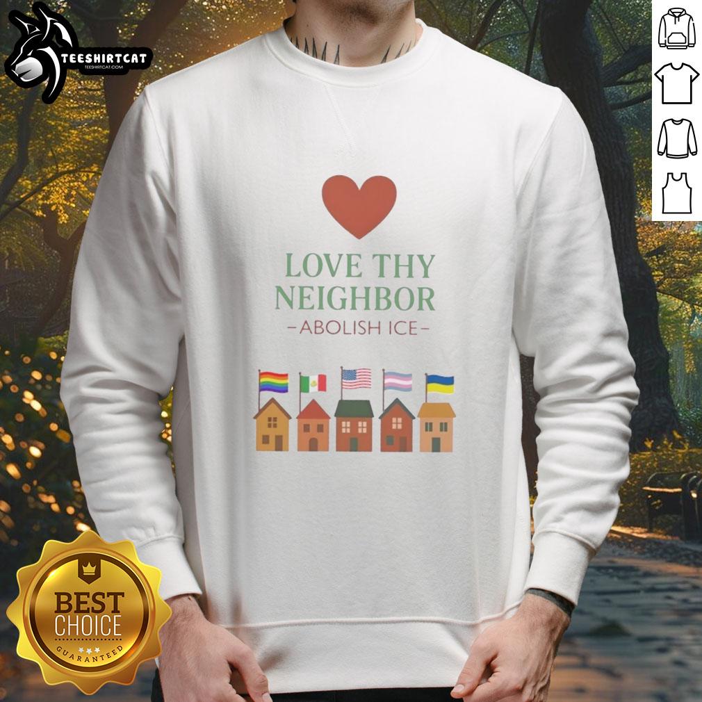Top Love Thy Neighbor Abolish ICE Sweatshirt in bold colors, promoting social justice and community support.
