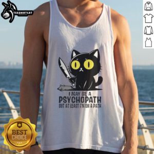 Funny cat tank top featuring the phrase I may be a psychopath, but at least I'm on a path for humorous fashion lovers.