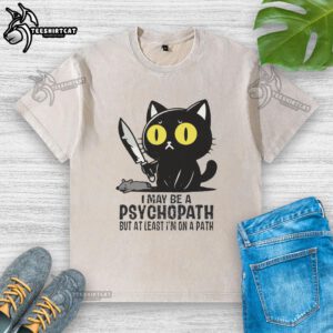Funny cat graphic on a washed t-shirt with the phrase I may be a psychopath, but at least I'm on a path.