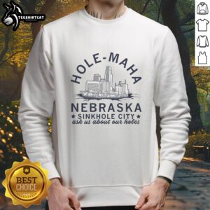 Funny Hole Maha Nebraska sinkhole sweatshirt featuring quirky design. Perfect for humor lovers and sinkhole enthusiasts!