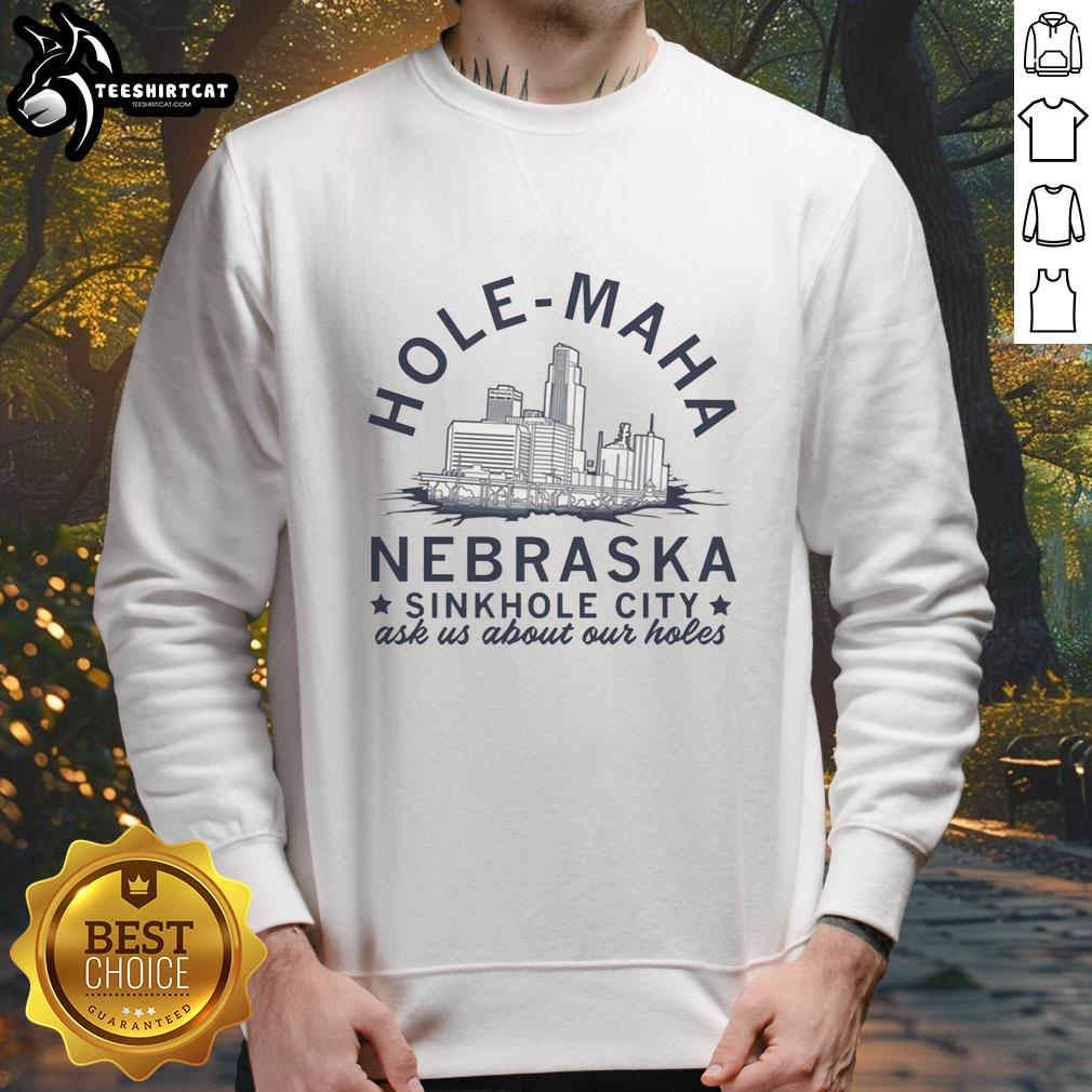 Funny Hole Maha Nebraska sinkhole sweatshirt featuring quirky design. Perfect for humor lovers and sinkhole enthusiasts!