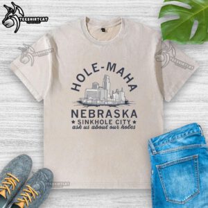 Funny Hole Maha Nebraska Sinkhole City t-shirt featuring humorous design and slogan 'Ask Us About Our Holes.'