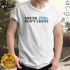 Good Drunk Zyns Don't Count T-Shirt featuring a humorous graphic for casual wear enthusiasts.