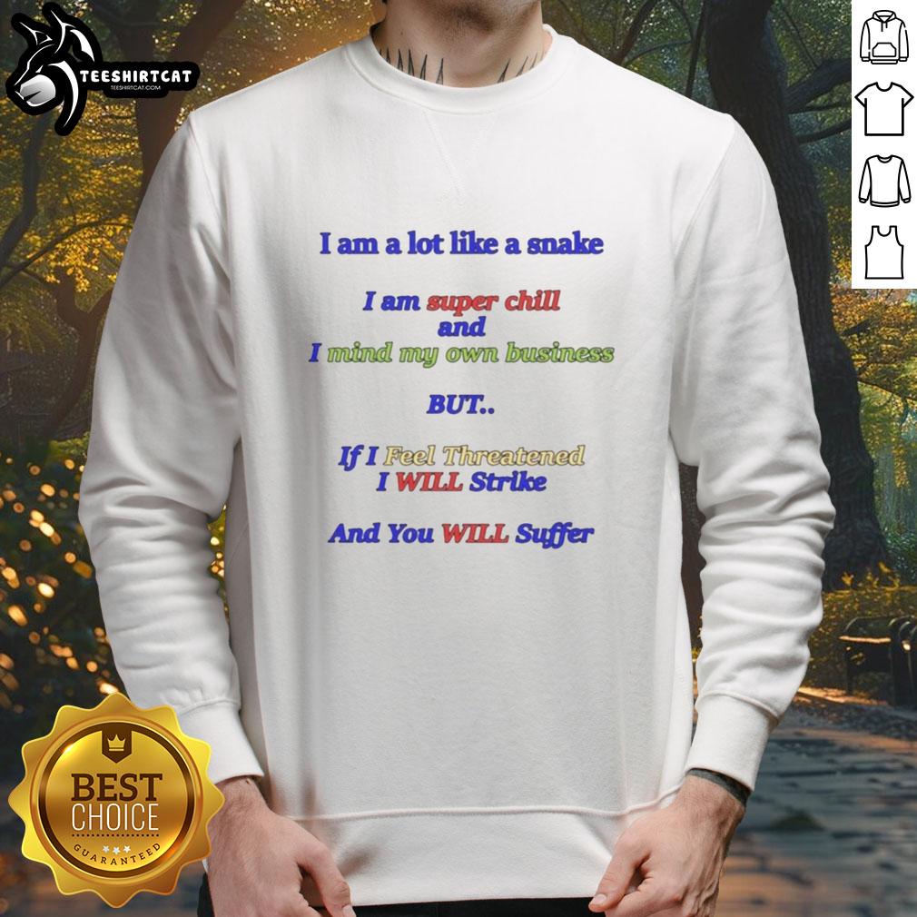 Cozy sweatshirt featuring the phrase 'I Am A Lot Like A Snake - Super Chill' for relaxed, casual style.
