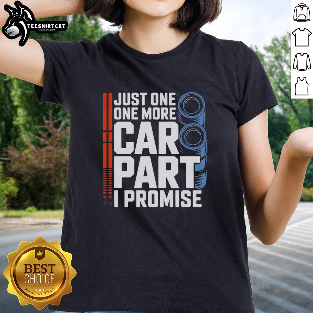Good Just One More Car Part I Promise Ladies Tee featuring a playful automotive graphic and bold text design.