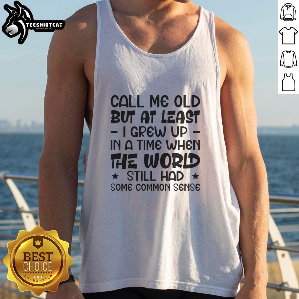 Alt Text: Nostalgic tank top with 'Call Me Old' slogan, celebrating common sense from the past. Perfect for vintage fashion lovers.
