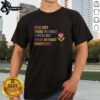 Fear Not Those Without Papers But Those Without Conscience Flower T-Shirt design featuring vibrant floral graphics.