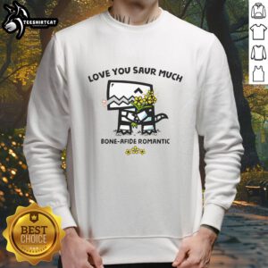 Cozy Nice Love You Saur Much Bone-Afide Romantic Sweatshirt in vibrant colors, perfect for Valentines Day gifts.