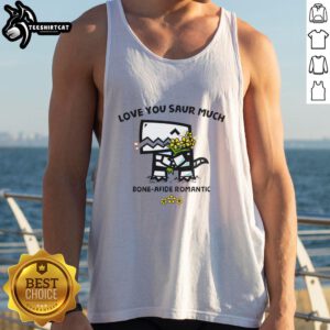 Nice Love You Saur Much Bone-Afide Romantic Tank Top featuring a cute dinosaur graphic, perfect for Valentine's Day.