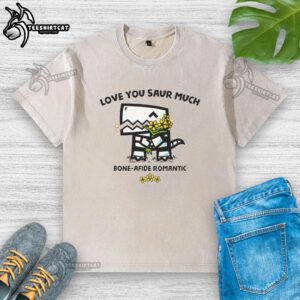 Alt Text: Cute 'Nice Love You Saur Much' graphic on a romantic washed t-shirt for dinosaur lovers.