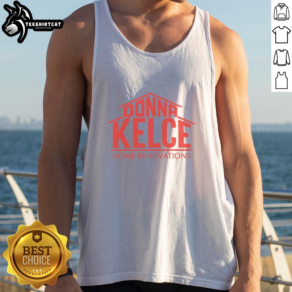Official Donna Kelce home renovations tank top featuring a stylish design, perfect for fans and home improvement enthusiasts.