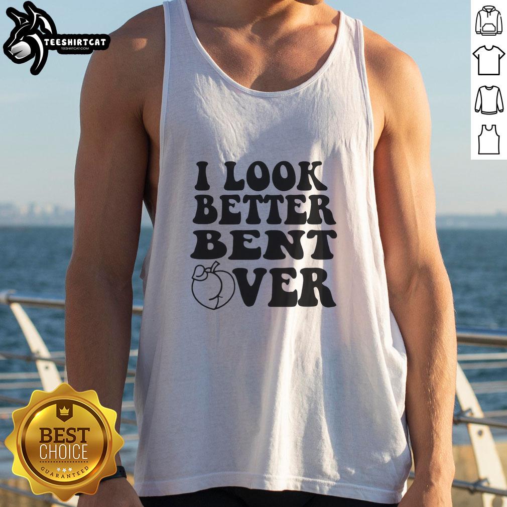 Model wearing 'I Look Better Bent Over' tank top, showcasing a stylish design perfect for casual outings and fitness.