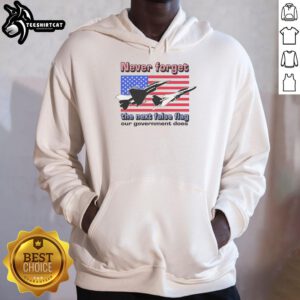 Official Never Forget The Next False Flag Our Government Does Hoodie featuring bold text design on a black background.