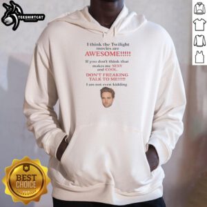 Official Robert Pattinson hoodie featuring 'I Think The Twilight Movies Are Awesome' design for fans and collectors.