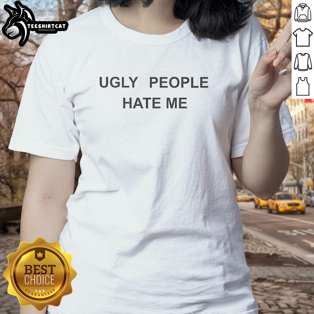 Official Ugly People Hate Me Ladies Tee in vibrant colors, perfect for casual wear and expressing bold humor.