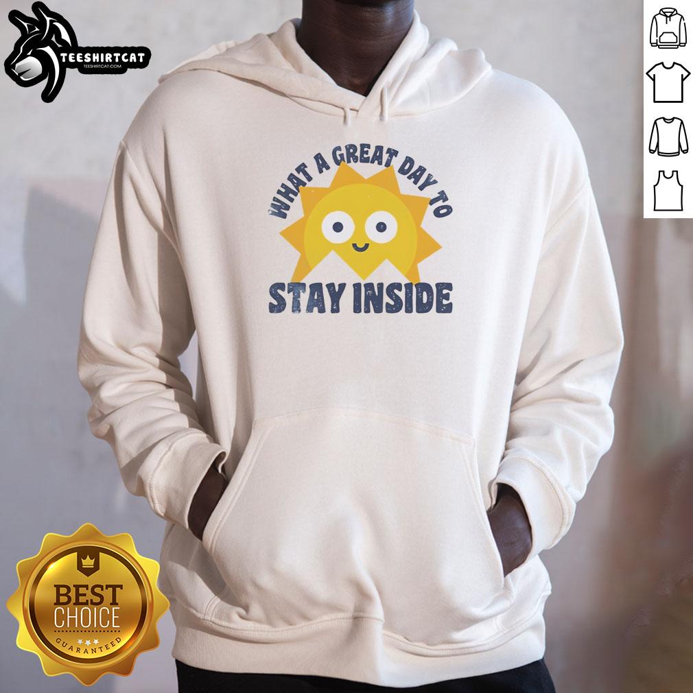 Alt Text: Cozy 'What A Great Day To Stay Inside' hoodie, perfect for lounging at home on a chilly day.