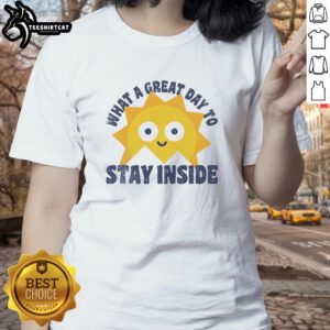 Official 'What A Great Day To Stay Inside' Ladies Tee in soft cotton, perfect for cozy indoor relaxation.
