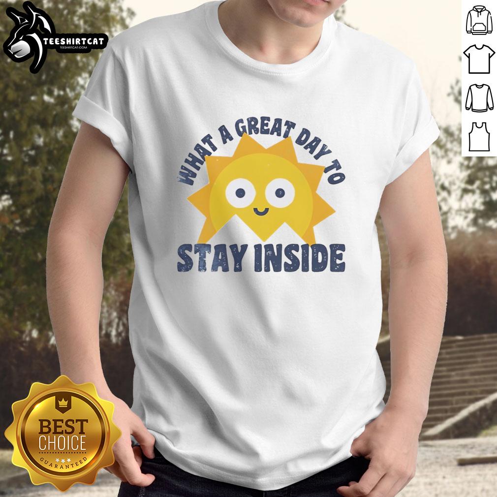 Alt Text: Official What A Great Day To Stay Inside T-Shirt featuring a cozy design perfect for relaxing at home.