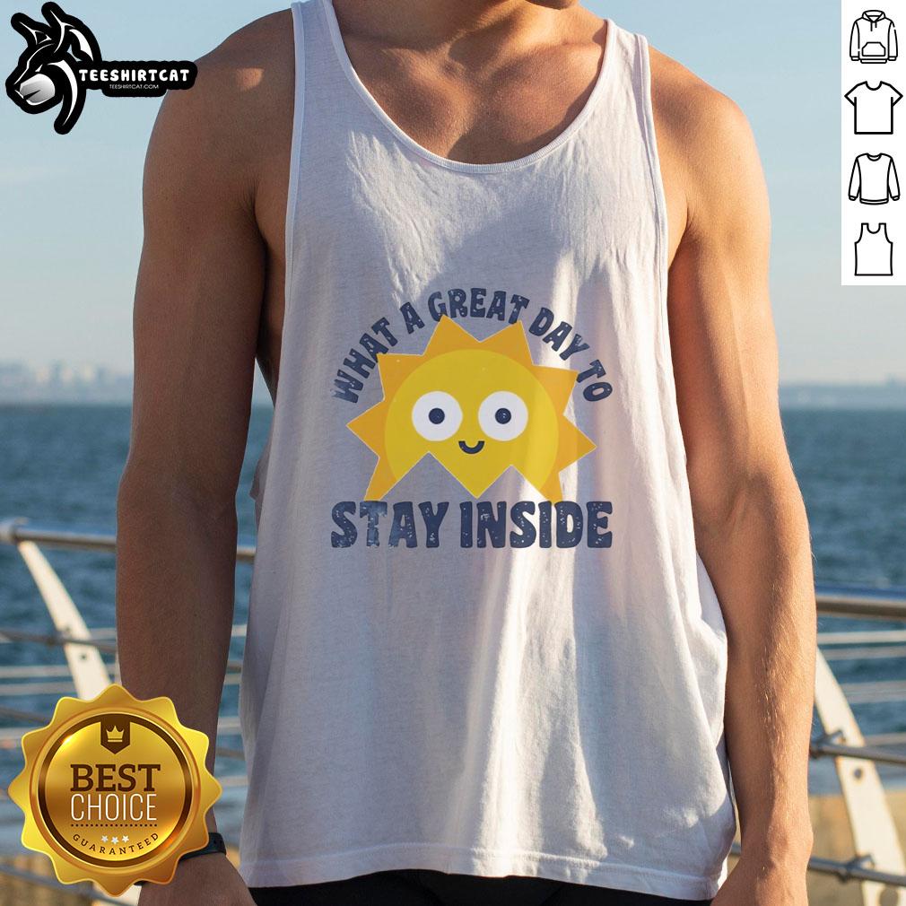 Official What A Great Day To Stay Inside Tank Top featuring cozy design and relaxed fit for ultimate comfort.