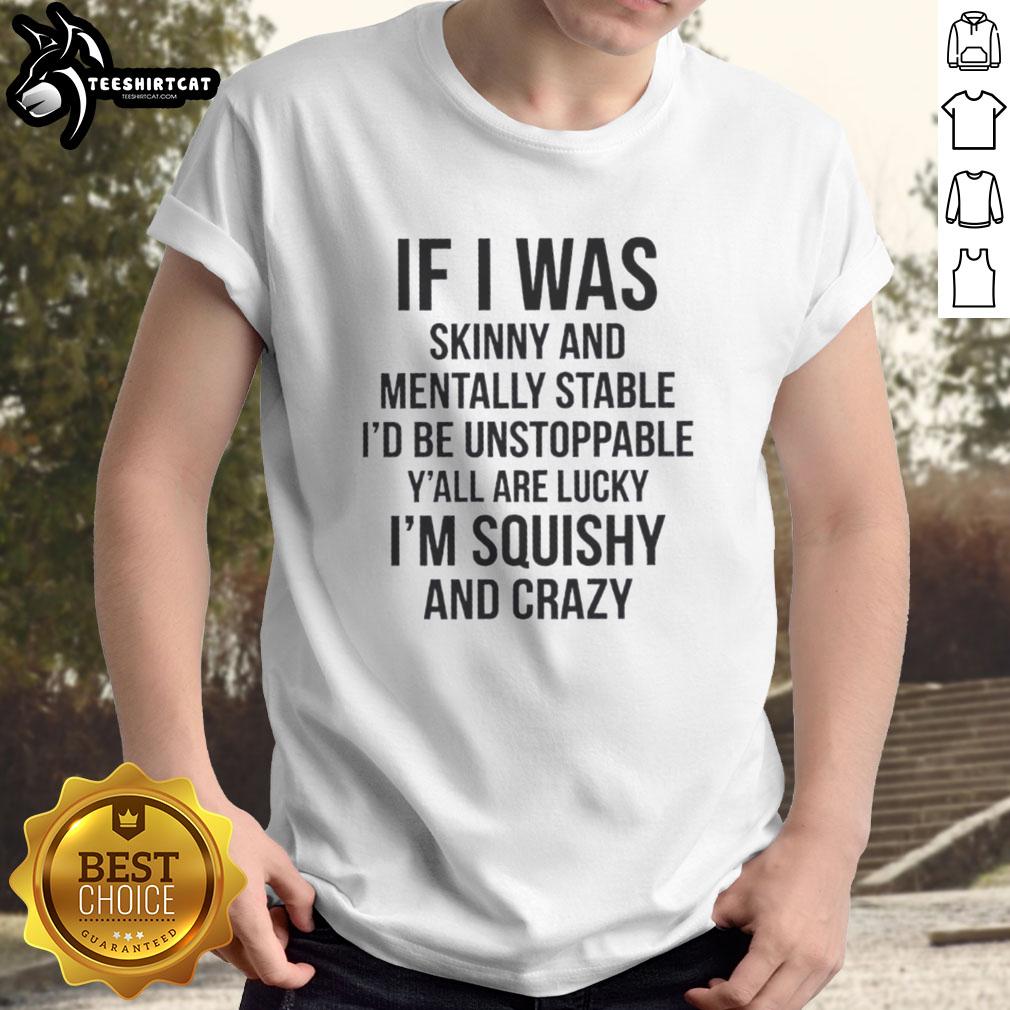Original 'If I Was Skinny And Mentally Stable Id Be Unstoppable' t-shirt design featuring bold typography and vibrant colors.