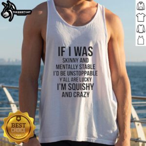 Alt Text: Trendy tank top featuring 'If I Was Skinny and Mentally Stable' design, perfect for confident, bold fashion statements.