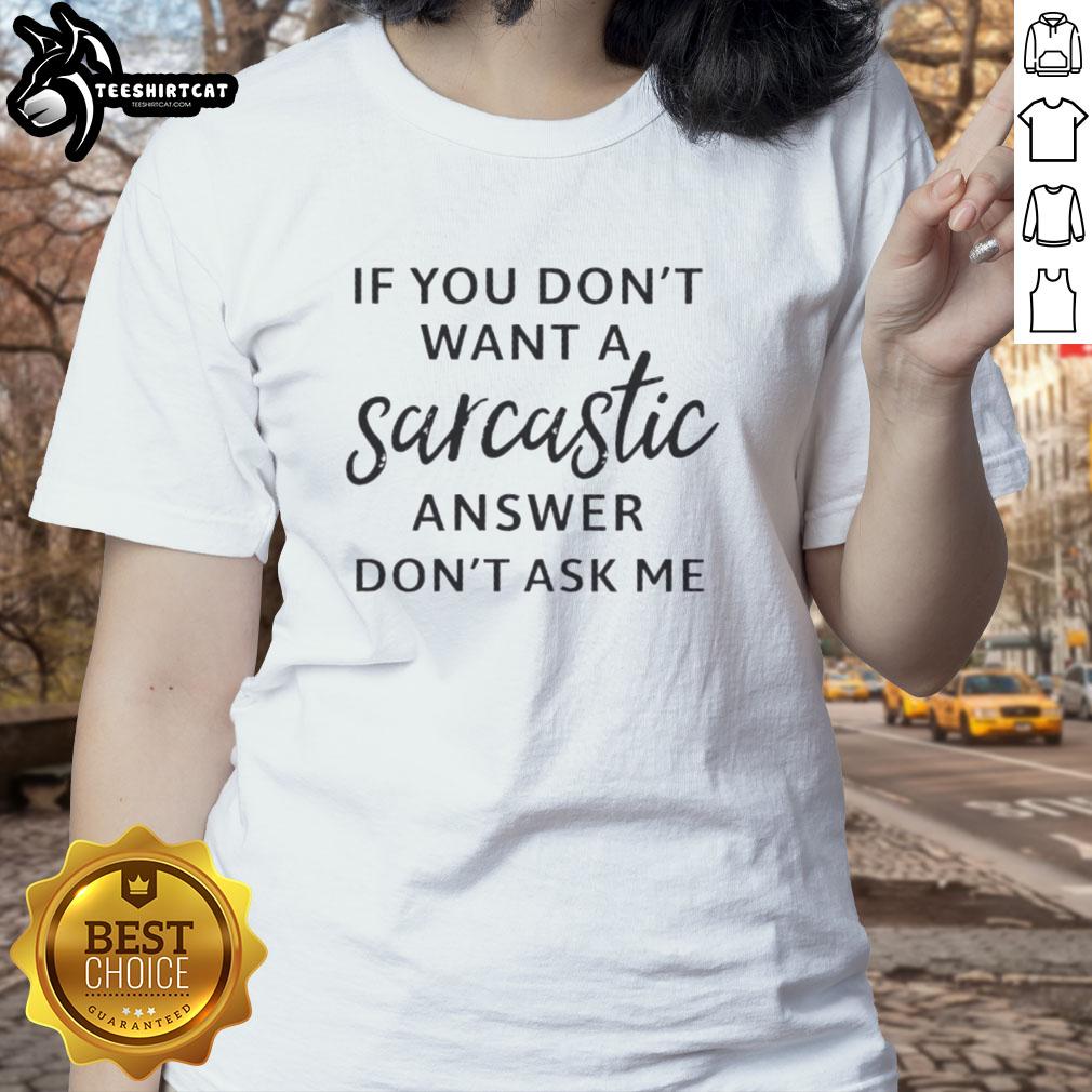 Original sarcastic answer quote on a ladies tee, perfect for those who appreciate humor in fashion.