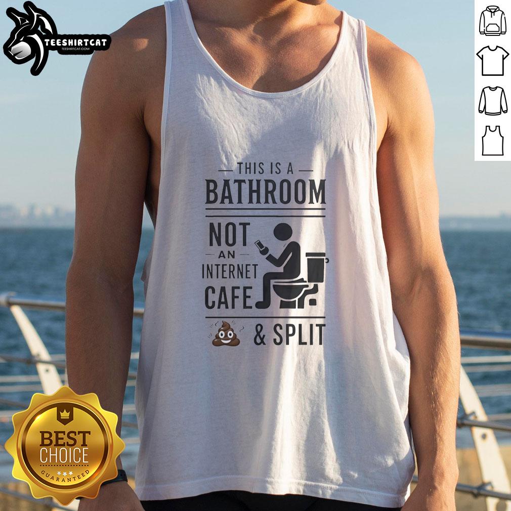 Original 'This Is A Bathroom Not An Internet Cafe' VIP tank top featuring a split design, stylish and humorous statement.