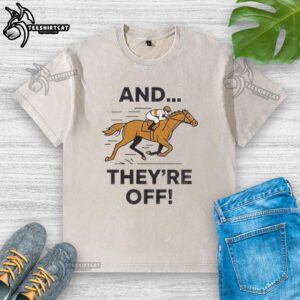 Premium 'And They're Off' horse racing meme printed on a stylish washed t-shirt for racing enthusiasts.