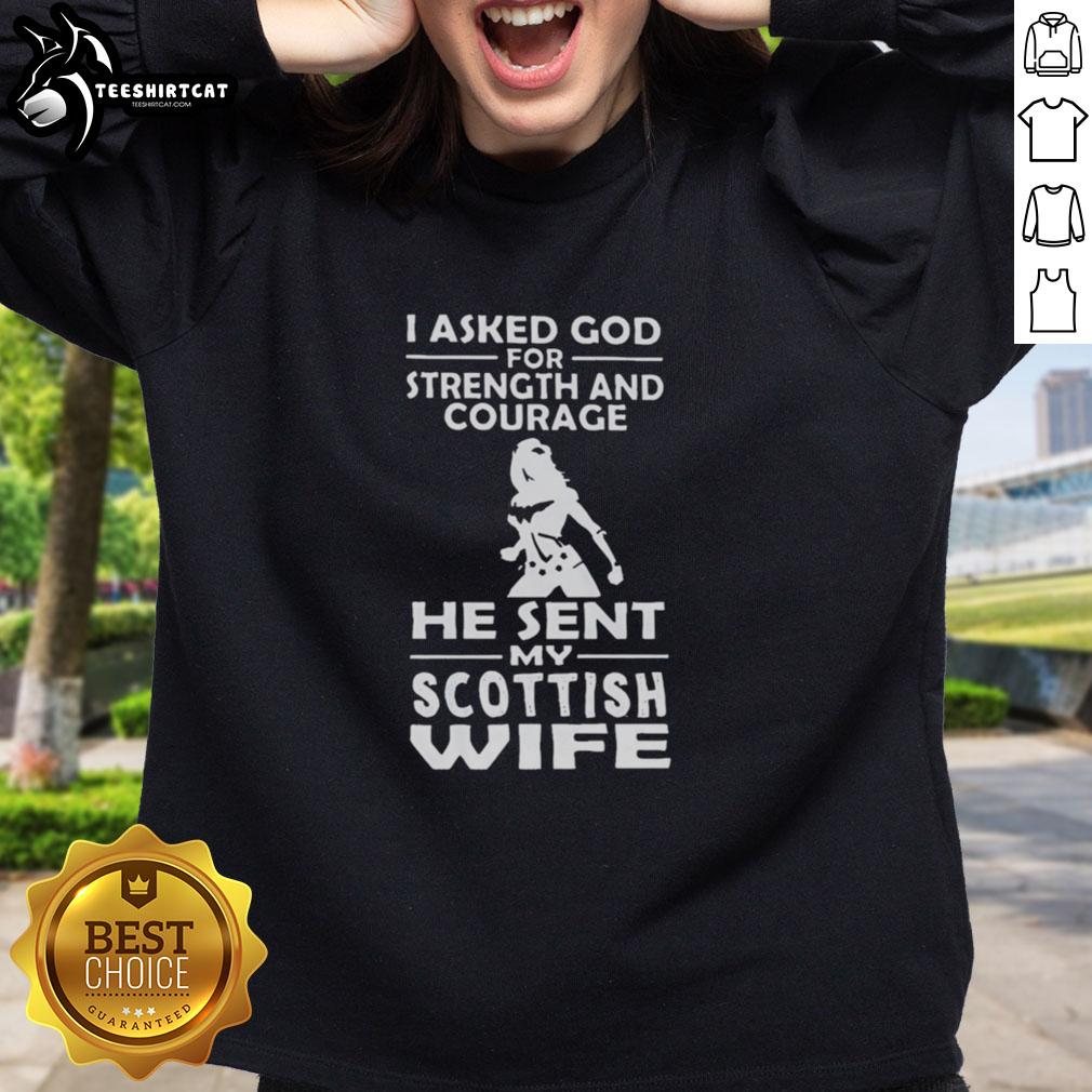 Premium sweatshirt with 'I Asked God For Strength And Courage, He Sent My Scottish Wife' design, perfect for proud husbands.