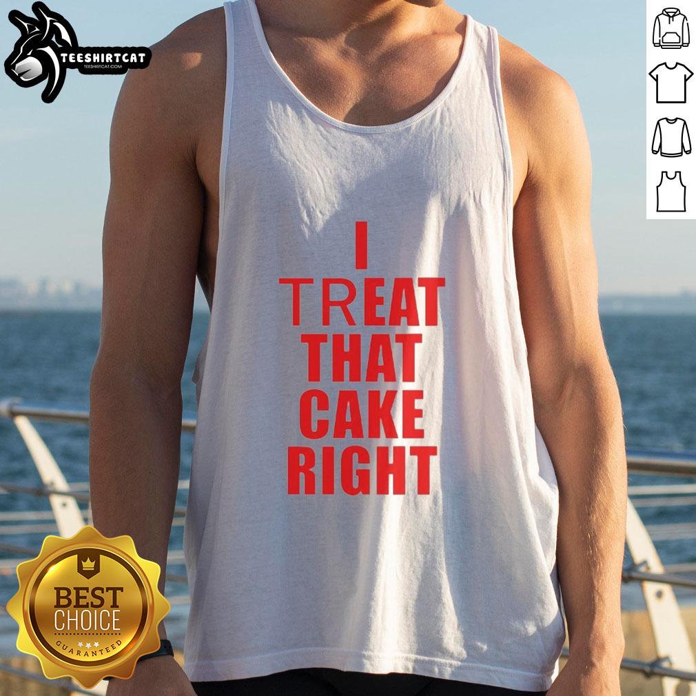 Premium I Treat That Cake Right Tank Top featuring a fun cake graphic, perfect for baking lovers and casual wear.