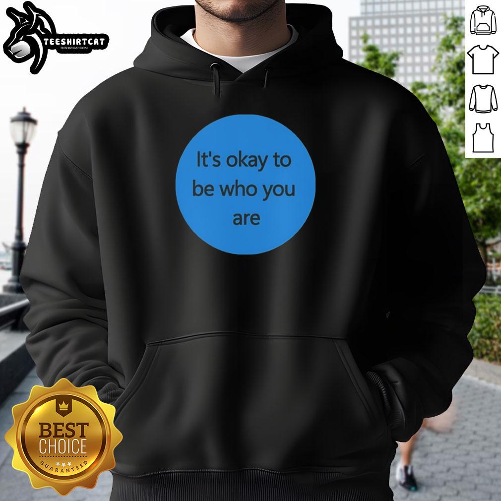 Alt Text: Premium 'It's Okay to Be Who You Are' Hoodie in stylish design, perfect for expressing individuality and comfort.