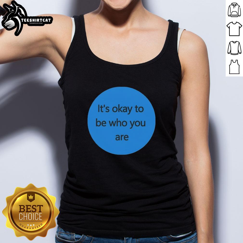 Premium 'It's Okay to Be Who You Are' tank top featuring a stylish design, perfect for expressing individuality.