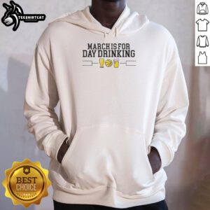 Premium March is for Day Drinking Hoodie in cozy fabric, perfect for casual outings and celebrating spring festivities.